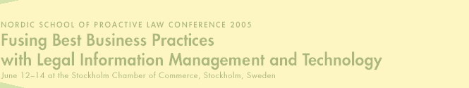 Nordic School of Proactive Law Conference 2005: Fusing Best Business Practises with Legal Information Management and Technology