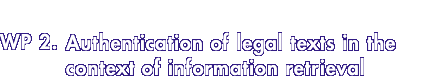 WP 2. Authentication of legal texts in the context of information retrieval
